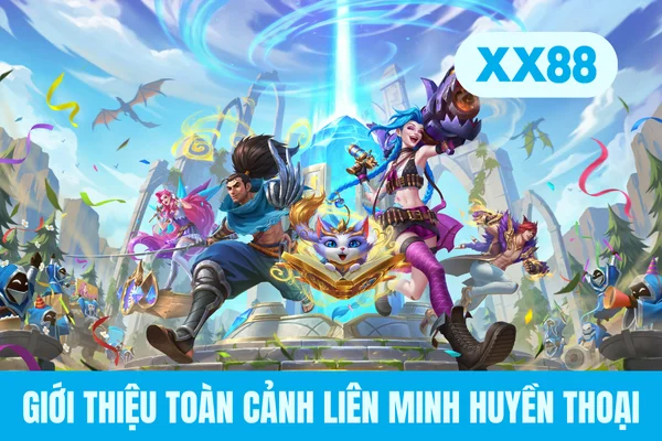 Giới thiệu toàn cảnh Liên Minh Huyền Thoại Giới thiệu toàn cảnh Liên Minh Huyền Thoại