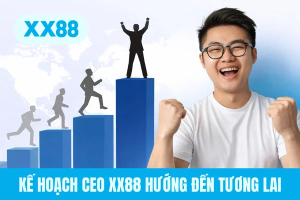 Kế hoạch CEO XX88 hướng đến tương lai