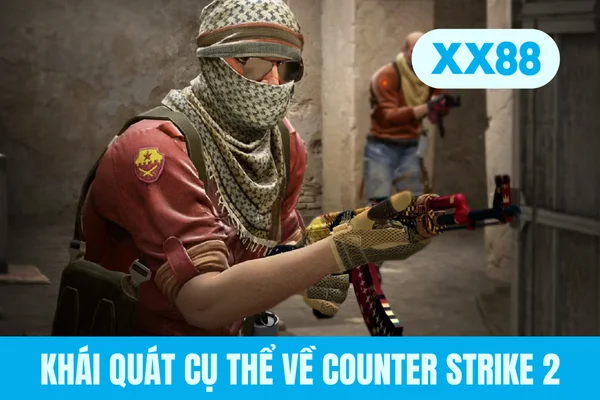 Khái quát cụ thể về Counter Strike 2
