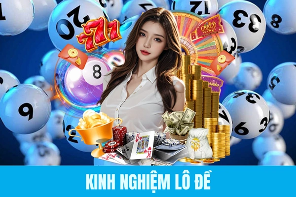 Kinh Nghiệm Lô Đề - 7 Phương Pháp Hay Khi Vào Vốn 2026