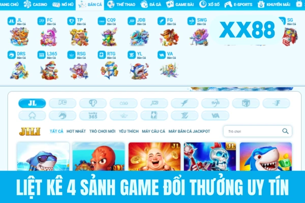 Liệt kê 4 sảnh game đổi thưởng uy tín
