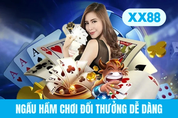 Ngầu hầm chơi đổi thưởng dễ dàng