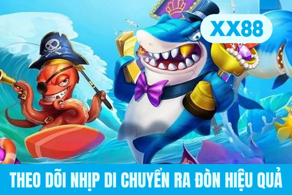 Theo dõi nhịp di chuyển ra đòn hiệu quả